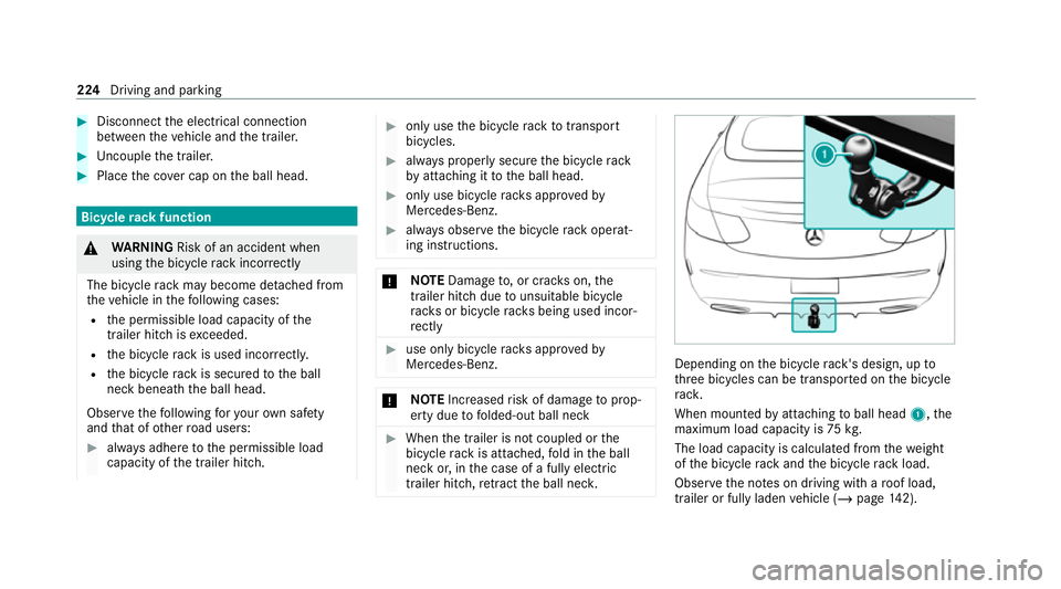 MERCEDES-BENZ C-CLASS CABRIOLET 2021  Owners Manual #
Disconnect the electrical connection
between theve hicle and the trailer. #
Uncouple the trailer. #
Place the co ver cap on the ball head. Bicycle
rackfunction &
WARNING Risk of an accident when
usi