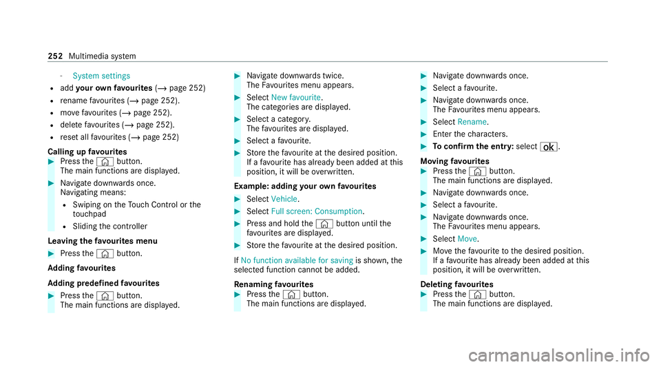 MERCEDES-BENZ C-CLASS CABRIOLET 2021  Owners Manual -
System settings
R add your ow nfa vo urites (/page 252)
R rename favo urites (/ page 252).
R movefavo urites (/ page 252).
R dele tefavo urites (/ page 252).
R reset all favo urites (/ page 252)
Cal
