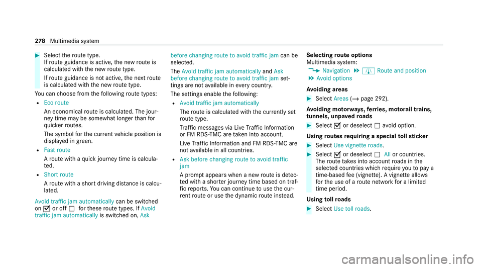 MERCEDES-BENZ C-CLASS CABRIOLET 2021  Owners Manual #
Select thero ute type.
If ro ute guidance is active, the new route is
calculated with the new route type.
If ro ute guidance is not active, the next route
is calculated with the new route type.
Yo u
