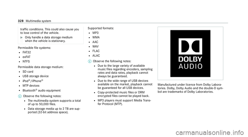 MERCEDES-BENZ C-CLASS CABRIOLET 2021  Owners Manual traf
fic conditions. This could also cause you
to lose control of theve hicle. #
Only handle a data storage medium
when theve hicle is stationar y. Pe
rm issible file sy stems:
R FAT32
R exFAT
R NTFS
