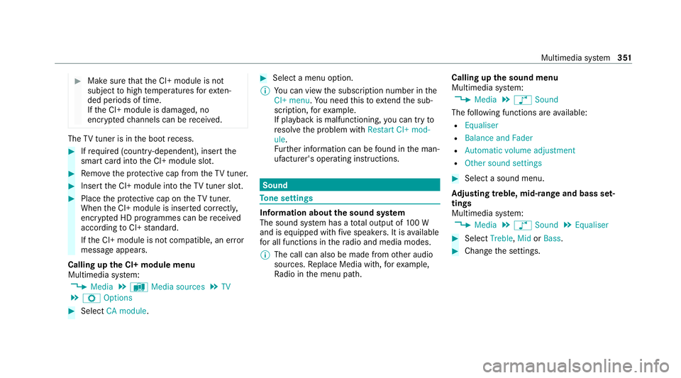 MERCEDES-BENZ C-CLASS CABRIOLET 2021  Owners Manual #
Make sure that the CI+ module is not
subject tohigh temp eratures forex ten‐
ded pe riods of time.
If th e CI+ module is damaged, no
encryp tedch annels can be recei ved. The
TVtuner is in the boo