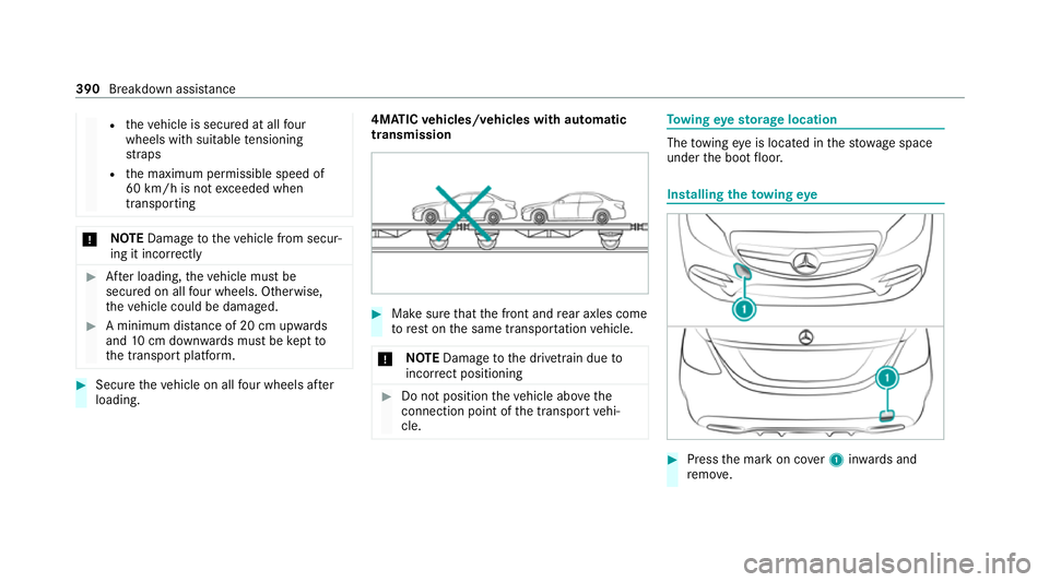 MERCEDES-BENZ C-CLASS CABRIOLET 2021  Owners Manual R
theve hicle is secured at all four
wheels with suitable tensioning
st ra ps
R the maximum permissible speed of
60 km/h is not exceeded when
transporting *
NO
TEDama getotheve hicle from secur‐
ing