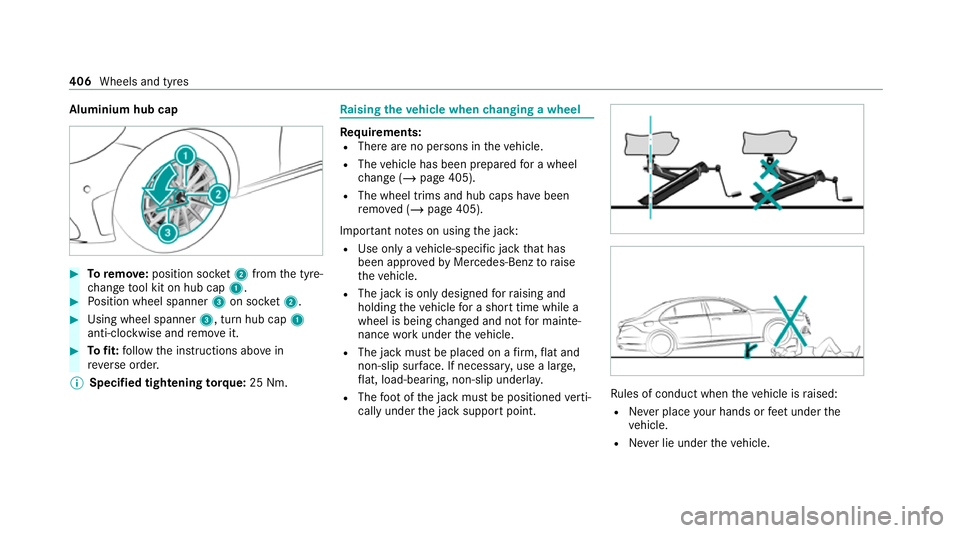 MERCEDES-BENZ C-CLASS CABRIOLET 2021  Owners Manual Aluminium hub cap
#
Toremo ve:position soc ket2 from the tyre-
ch ange tool kit on hub cap 1.#
Position wheel spanner 3on soc ket2. #
Using wheel spanner 3, turn hub cap1
anti-clo ckwise and remo veit