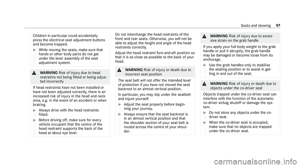 MERCEDES-BENZ C-CLASS CABRIOLET 2021  Owners Manual Children in particular could acciden
tally
press the electrical seat adjustment buttons
and become trapped. #
While moving the seats, make sure that
hands or other body parts do not get
under the le v