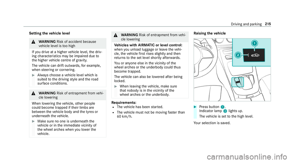 MERCEDES-BENZ C-CLASS CABRIOLET 2018  Owners Manual Setting
theve hicle le vel 000A
WARNING Risk of accident because
ve hicle le vel is too high
If yo u drive at a higher vehicle le vel,th e driv‐
ing characteristics may be impaired due to
th e highe