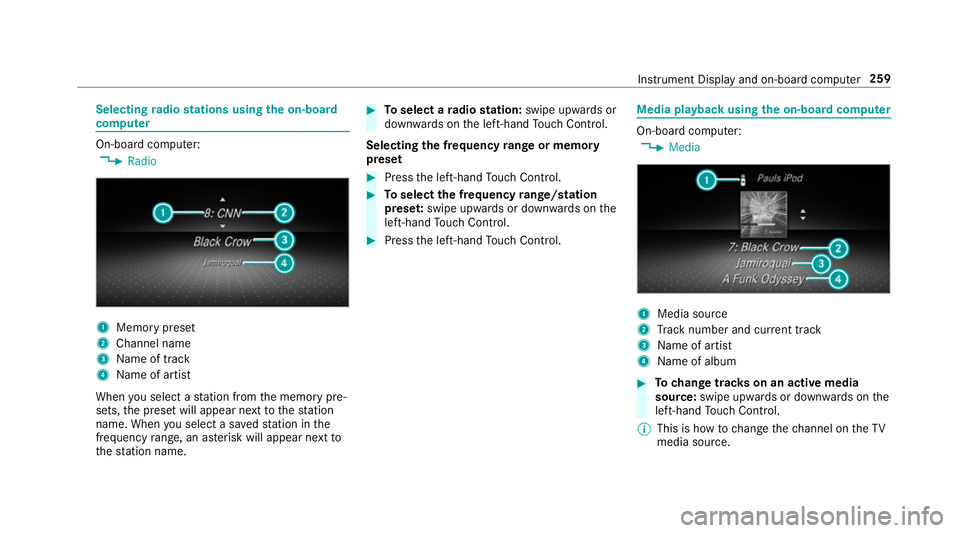 MERCEDES-BENZ C-CLASS CABRIOLET 2018  Owners Manual Selecting
radio stations using the on-boa rd
compu ter On-board computer:
0018 Radio 1
Memory preset
2 Channel name
3 Name of track
4 Name of artist
When you select a station from the memory pre‐
se