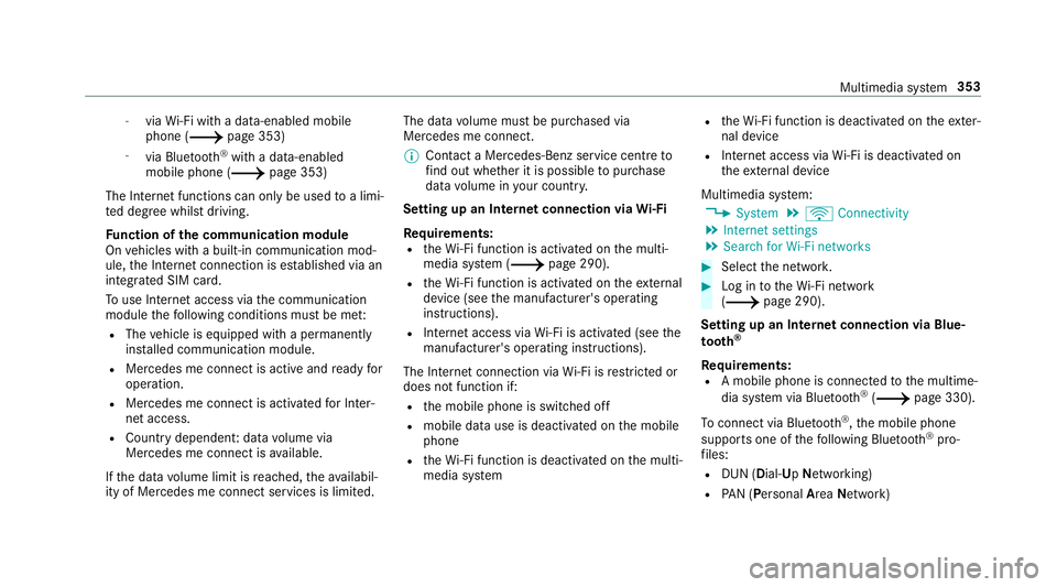 MERCEDES-BENZ C-CLASS CABRIOLET 2018  Owners Manual -
viaWi-Fi wi tha data-enabled mobile
phone (0013 page 353)
- via Blue tooth®
with a data-enabled
mobile phone (0013 page 353)
The In tern et functions can only be used toa limi‐
te d deg ree whils