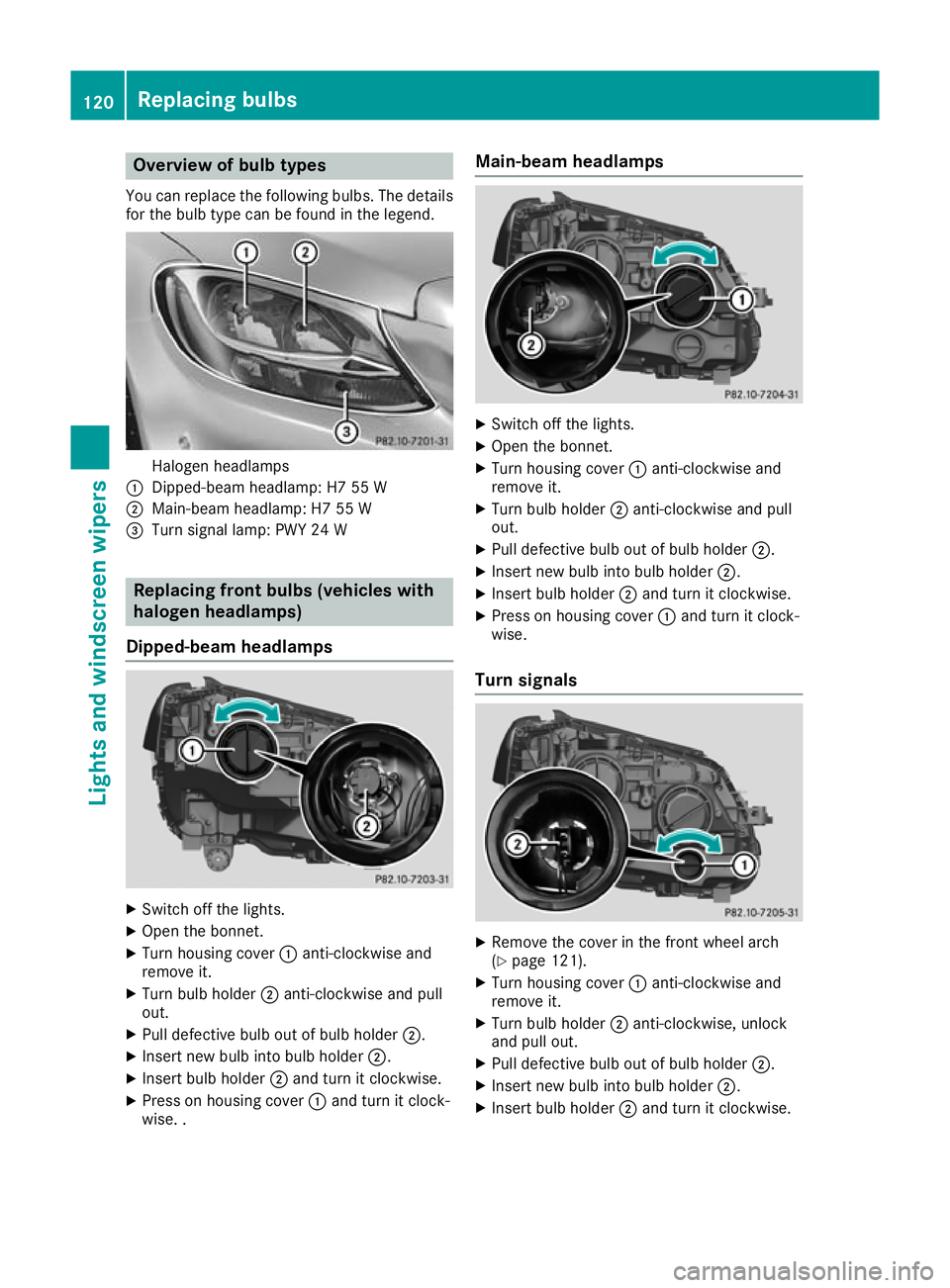 MERCEDES-BENZ C-CLASS CABRIOLET 2016  Owners Manual Overview of bulb types
You can replace the following bulbs. The details
for the bulb type can be found in the legend. Halogen headlamps
: Dipped-beam headlamp: H7 55 W
; Main-beam headlamp: H7 55 W
= 