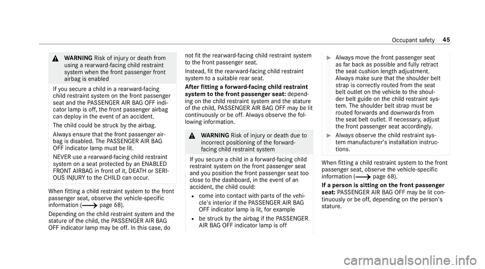 MERCEDES-BENZ C-CLASS COUPE 2018  Owners Manual 000A
WARNING Risk of inju ryor death from
using a rear wa rd-facing child restra int
sy stem when the front passenger front
airbag is enabled
If yo u secure a child in a rear wa rd-facing
ch ild restr