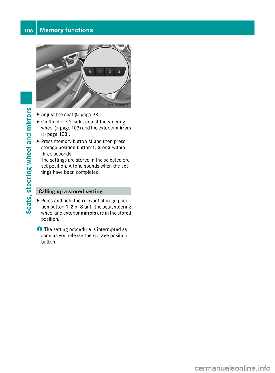 MERCEDES-BENZ C-CLASS COUPE 2011  Owners Manual X
Adjust the sea t(Ypage 98).
X On the driver's side, adjust the steering
wheel (Y page 102 )and the exterio rmirrors
(Y page 103).
X Press memory button Mand the npress
storage position button 1,