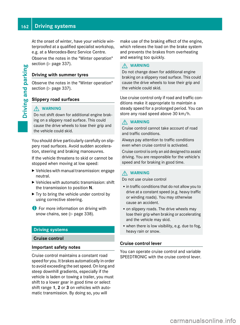 MERCEDES-BENZ C-CLASS COUPE 2011  Owners Manual At the onse
tofwinter, have your vehicle win-
terproofed at a qualified specialist workshop,
e.g. at a Mercedes-Benz Service Centre.
Observe the notes in the "Winter operation"
section (Y page