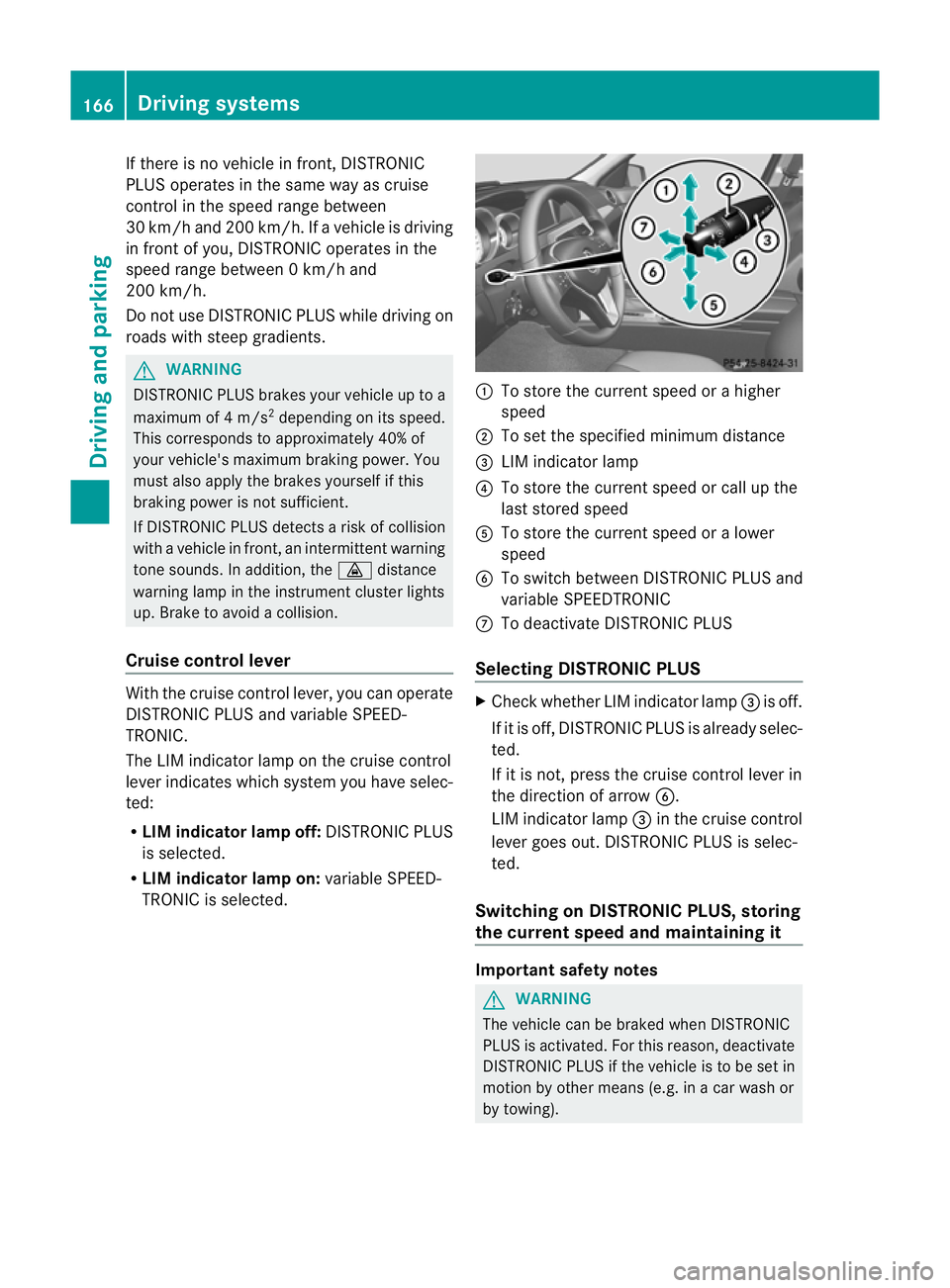 MERCEDES-BENZ C-CLASS COUPE 2011  Owners Manual If there is no vehicle in front, DISTRONIC
PLUS operates in the same way as cruise
control in the speed range between
30 km/h and 200 km/h. If
avehicle is driving
in front of you, DISTRONIC operates i