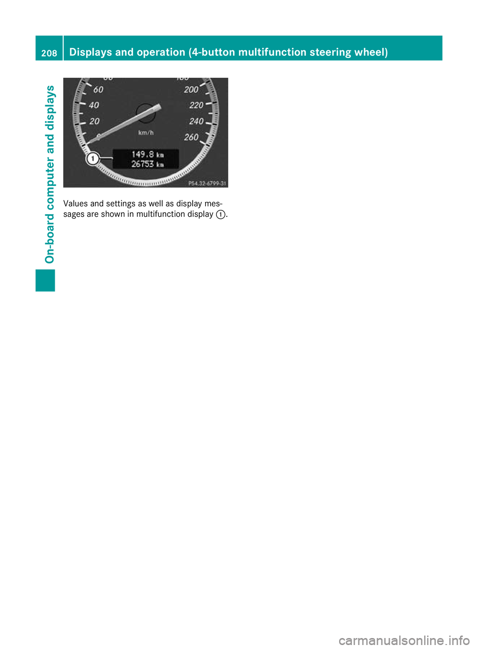 MERCEDES-BENZ C-CLASS COUPE 2011  Owners Manual Values and settings as well as display mes-
sages are shown in multifunction display :.208
Displays and operation (4-button multifunction steering wheel)On-board computer and displays 