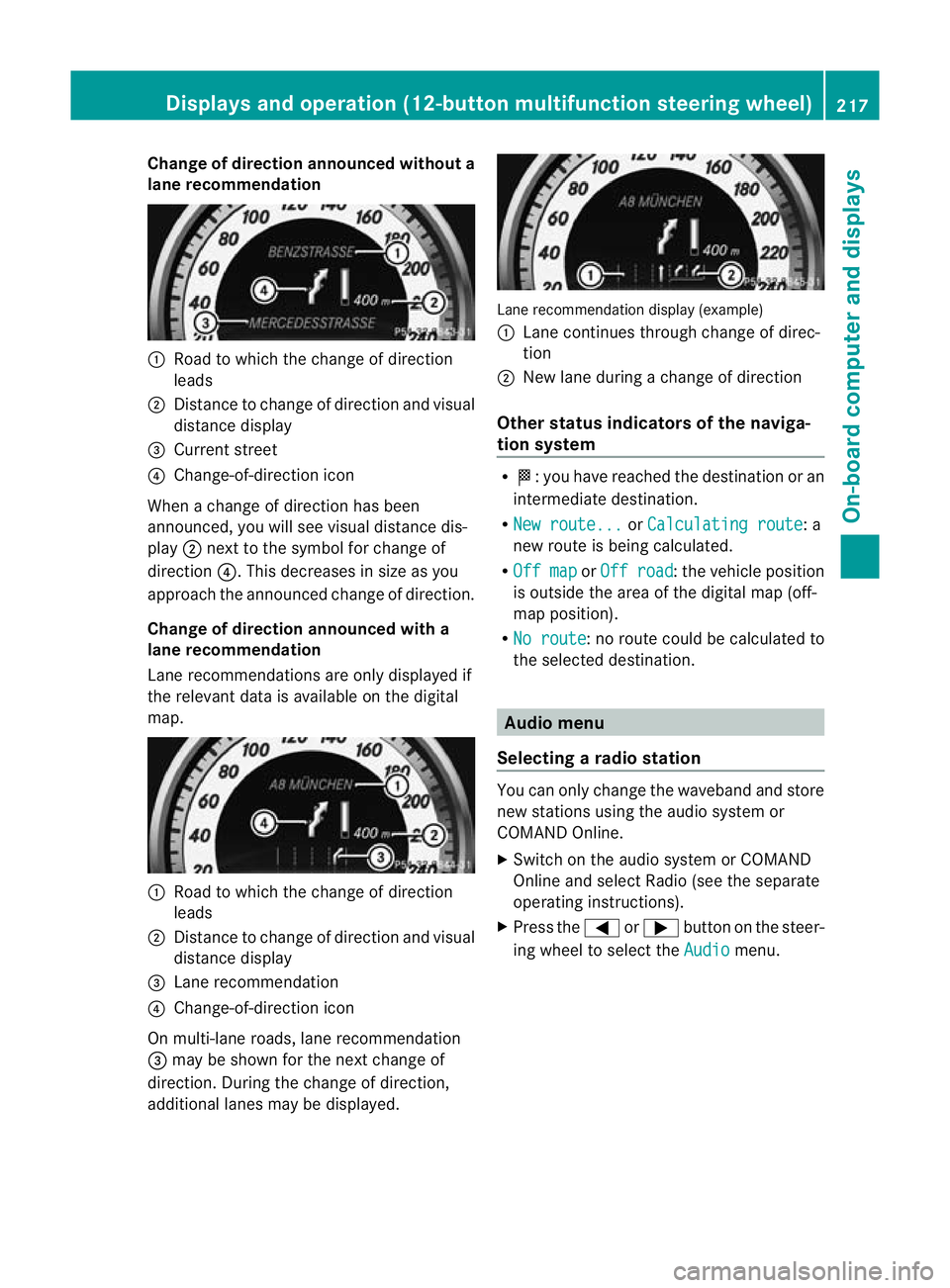 MERCEDES-BENZ C-CLASS COUPE 2011  Owners Manual Change of direction announced without a
lane recommendation :
Road to which the change of direction
leads
; Distance to change of direction and visual
distance display
= Current street
? Change-of-dir