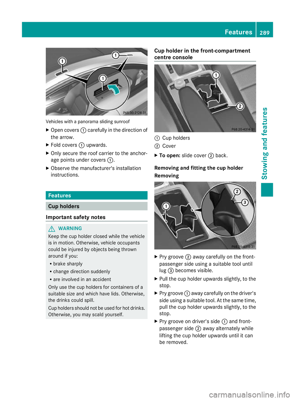MERCEDES-BENZ C-CLASS COUPE 2011  Owners Manual Vehicles with a panorama sliding sunroof
X
Open covers :carefully in the direction of
the arrow.
X Fold covers :upwards.
X Only secure the roof carrier to the anchor-
age points under covers :.
X Obse