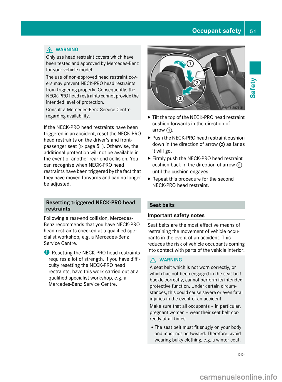 MERCEDES-BENZ C-CLASS COUPE 2011  Owners Manual G
WARNING
Only use head restraint covers which have
been tested and approved by Mercedes-Benz
for yourv ehicle model.
The use of non-approved head restraint cov-
ers may prevent NECK-PRO head restrain