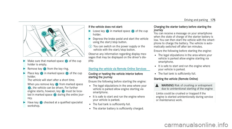 MERCEDES-BENZ C-CLASS SALOON 2022  Owners Manual �
�M�a�k�e� �s�u�r�e� �t�h�a�t� �m�a�r�k�e�d� �s�p�a�c�e�  �2� �o�f� �t �h�e� �c�u�p
�h�o�l�d�e�r� �i�s� �e�m�p�t�y�. �
�R�e�m�o�v�e� �k�e�y� �1� �f�r
 �o�m� �t�h�e� �k�e�y� �r�i�n�g�. �
�P�l�a�c�e