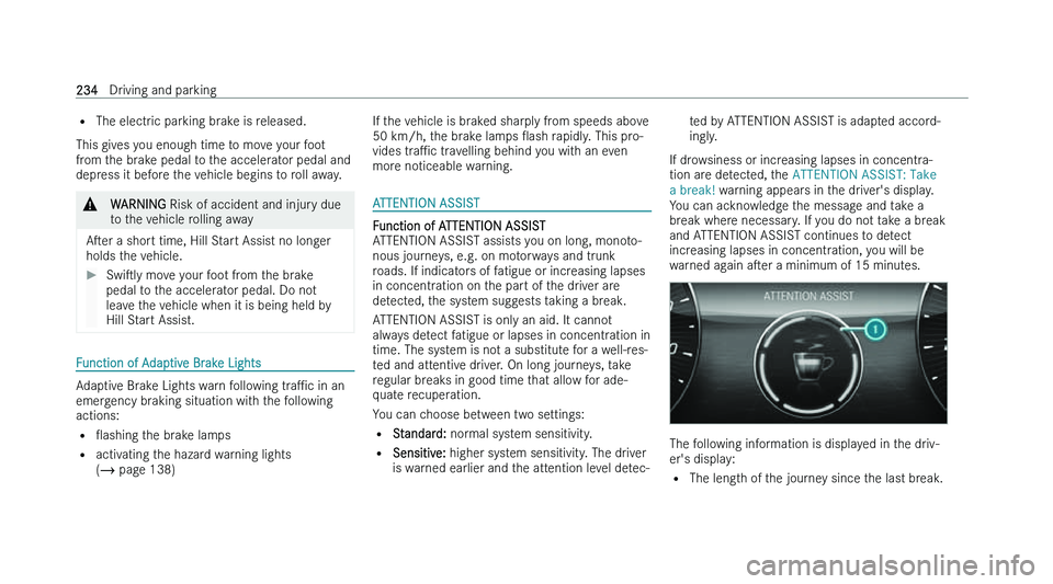 MERCEDES-BENZ C-CLASS SALOON 2022  Owners Manual �=
�T�h�e� �e�l�e�c�t�r �i�c� �p�a�r�k�i�n�g� �b�r�a�k�e� �i�s� �r�e�l�e�a�s�e�d�.
�T�h�i�s� �g�i�v�e�s� �y�o�u� �e�n�o�u�g�h� �t�i�m�e� �t�o� �m�o�v�e� �y�o�u�r� �f�o�o�t
�f�r�o�m� �t�h�e� �b�r�a�k�e