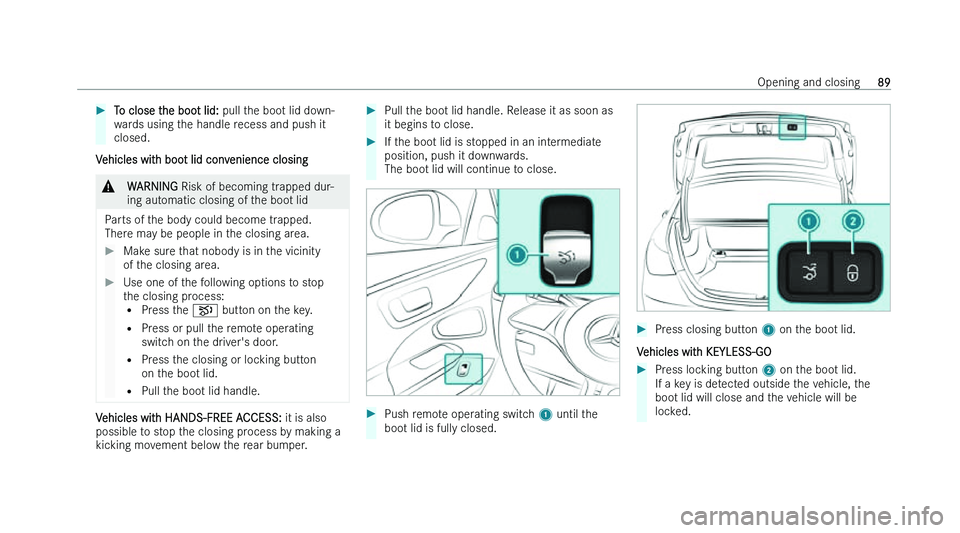 MERCEDES-BENZ C-CLASS SALOON 2022  Owners Manual �
�T�o� �c�l�o�s�e� �t�h�e� �b�o�o�t� �l�i�d�:�  �p�u�l�l� �t �h�e� �b�o�o�t� �l�i�d� �d�o�w�n�-
�w�a�r�d�s� �u�s�i�n�g� �t�h�e� �h�a�n�d�l�e� �r�e�c�e�s�s� �a�n�d� �p�u�s�h� �i�t
�c�l�o�s�e�d�.
�V�e
