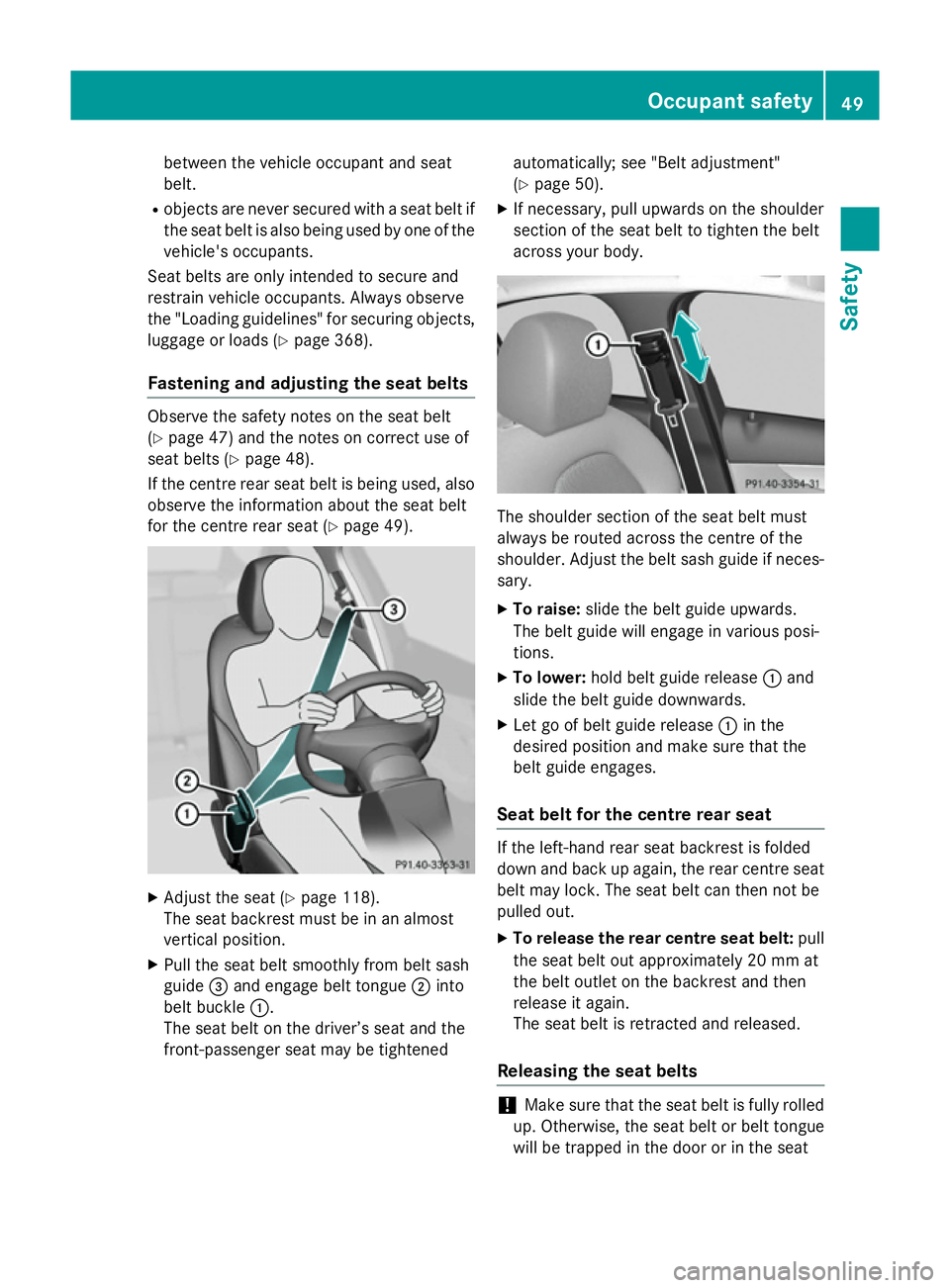 MERCEDES-BENZ C-CLASS SALOON 2014  Owners Manual between the vehicle occupant and seat
belt.
R objects are never secured with a seat belt if
the seat belt is also being used by one of the vehicle's occupants.
Seat belts are only intended to secu