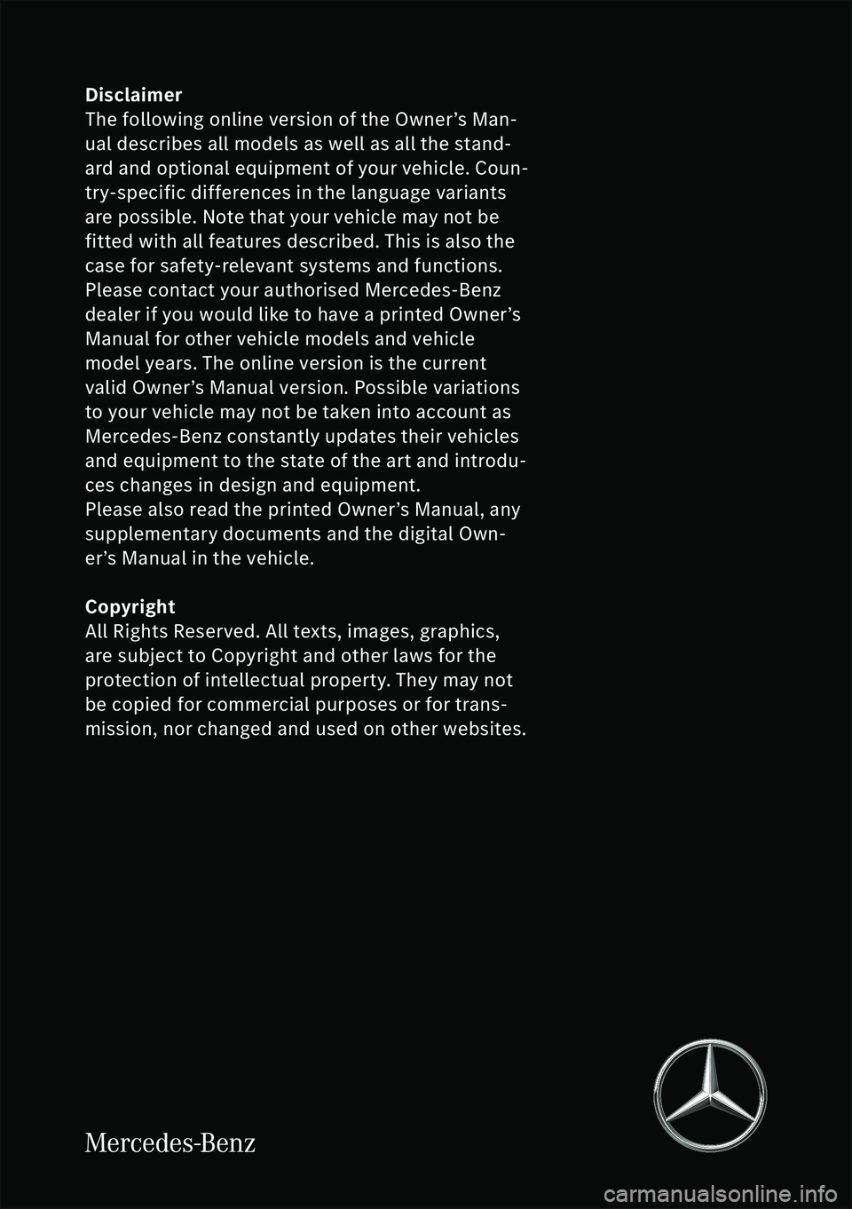 MERCEDES-BENZ C-CLASS ESTATE 2022  Owners Manual Disclaimer
The following online version of the Owner’s Man- 
ual describes all models as well as all the stand- 
ard and optional equipment of your vehicle. Coun- 
try-specific differences in the la