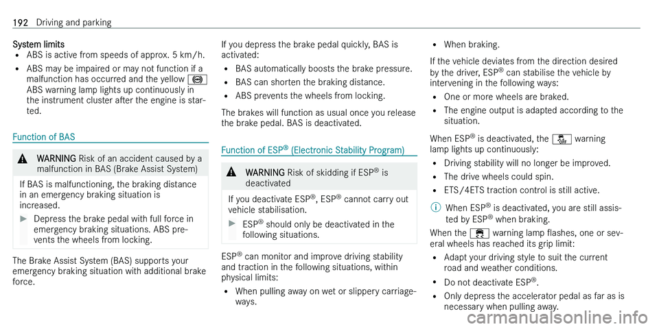 MERCEDES-BENZ C-CLASS ESTATE 2021  Owners Manual �S�y�s�t�e�m� �l�i�m�i�t�s�= �A�B�S� �i�s� �a�c�t�i�v�e� �f�r�o�m� �s�p�e�e�d�s� �o�f� �a�p�p�r�o�x�.� �5� �k�m�/�h�.
�= �A�B�S� �m�a�y� �b�e� �i�m�p�a�i�r�e�d� �o�r� �m�a�y� �n�o�t� �f�u�n�c�t�i�o�n�
