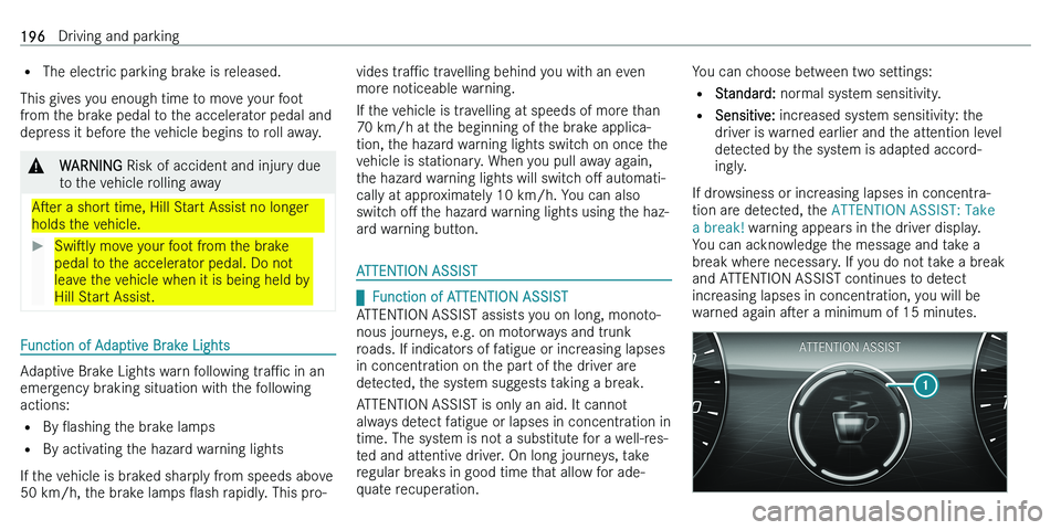 MERCEDES-BENZ C-CLASS ESTATE 2021  Owners Manual �=�T�h�e� �e�l�e�c�t�r�i�c� �p�a�r�k�i�n�g� �b�r�a�k�e� �i�s� �r�e�l�e�a�s�e�d�.
�T�h�i�s� �g�i�v�e�s� �y�o�u� �e�n�o�u�g�h� �t�i�m�e� �t�o� �m�o�v�e� �y�o�u�r� �f�o�o�t
�f�r�o�m� �t�h�e� �b�r�a�k�e� 