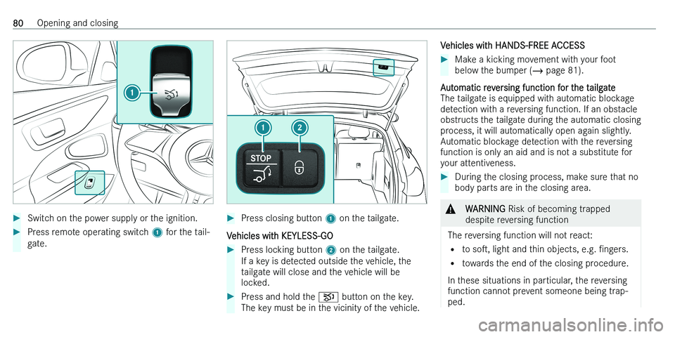 MERCEDES-BENZ C-CLASS ESTATE 2021  Owners Manual ��S�w�i�t�c�h� �o�n� �t�h�e� �p�o�w�e�r� �s�u�p�p�l�y� �o�r� �t�h�e� �i�g�n�i�t�i�o�n�.��P�r�e�s�s� �r�e�m�o�t�e� �o�p�e�r�a�t�i�n�g� �s�w�i�t�c�h� �1� �f�o�r� �t�h�e� �t�a�i�l�-
�g�a�t�e�.��P�r�e�