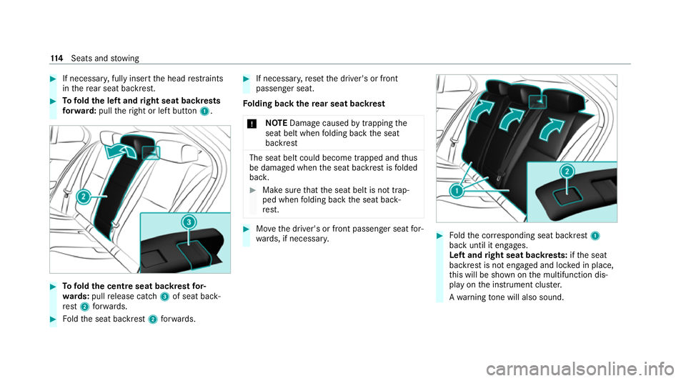 MERCEDES-BENZ C-CLASS ESTATE 2020  Owners Manual #
If necessar y,fully insert the head restra ints
in there ar seat backrest. #
Tofold the left and right seat backrests
fo rw ard: pulltheright or left button 1.#
Tofold the centre seat backrest for