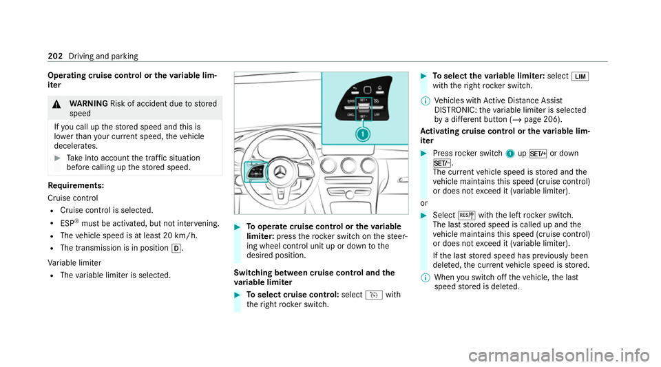 MERCEDES-BENZ C-CLASS ESTATE 2020 Owners Manual Operating cruise control or
theva riable lim‐
iter &
WARNING Risk of accident due tostored
speed
If yo u call up thestored speed and this is
lo we rth an your cur rent speed, theve hicle
decelerates MERCEDES-BENZ C-CLASS ESTATE 2020 Owners Manual Operating cruise control or
theva riable lim‐
iter &
WARNING Risk of accident due tostored
speed
If yo u call up thestored speed and this is
lo we rth an your cur rent speed, theve hicle
decelerates