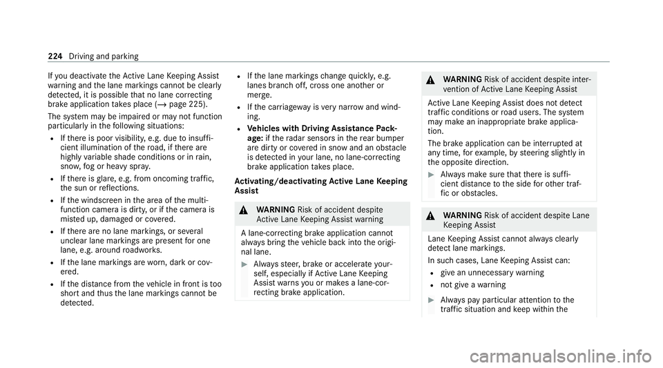 MERCEDES-BENZ C-CLASS ESTATE 2020 Owners Manual If
yo u deactivate theAc tive Lane Keeping Assist
wa rning and the lane markings cann otbe clear ly
de tected, it is possible that no lane cor recting
brake application take s place (/ page 225).
The MERCEDES-BENZ C-CLASS ESTATE 2020 Owners Manual If
yo u deactivate theAc tive Lane Keeping Assist
wa rning and the lane markings cann otbe clear ly
de tected, it is possible that no lane cor recting
brake application take s place (/ page 225).
The