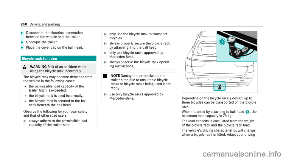 MERCEDES-BENZ C-CLASS ESTATE 2020 Owners Manual #
Disconnect the electrical connection
between theve hicle and the trailer. #
Uncouple the trailer. #
Place the co ver cap on the ball head. Bicycle
rackfunction &
WARNING Risk of an accident when
usi MERCEDES-BENZ C-CLASS ESTATE 2020 Owners Manual #
Disconnect the electrical connection
between theve hicle and the trailer. #
Uncouple the trailer. #
Place the co ver cap on the ball head. Bicycle
rackfunction &
WARNING Risk of an accident when
usi