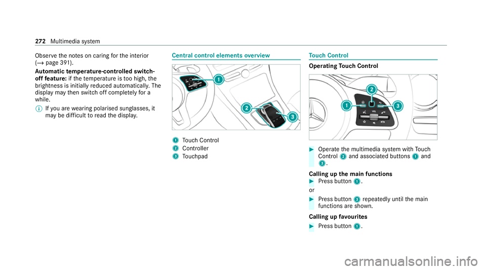 MERCEDES-BENZ C-CLASS ESTATE 2020  Owners Manual Obser
vethe no tes on caring forth e interior
(/ page 391).
Au tomatic temperature-cont rolled switch-
off feature: ifth ete mp erature is too high, the
brightness is initially reduced automatically. 