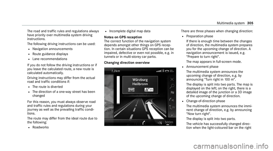 MERCEDES-BENZ C-CLASS ESTATE 2020  Owners Manual The
road and traf fic ru les and regulations alw ays
ha ve priority over multimedia sy stem driving
instructions.
The following driving instructions can be used:
R Navigation announcements
R Route gui