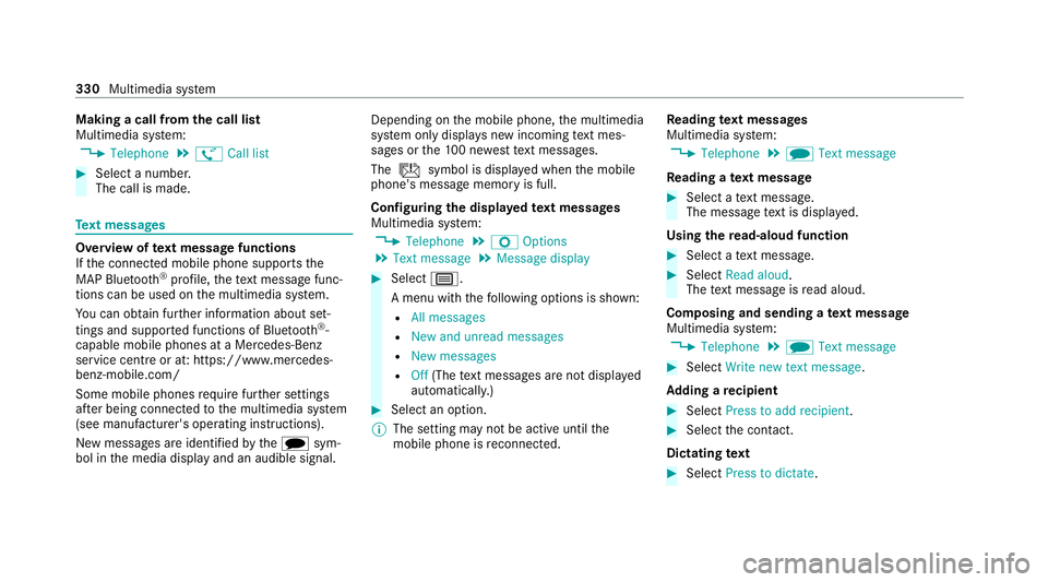 MERCEDES-BENZ C-CLASS ESTATE 2020  Owners Manual Making a call from
the call list
Multimedia sy stem:
4 Telephone 5
ø Call list #
Select a number.
The call is made. Te
xt messages Overview of
text message functions
If th e connected mobile phone su