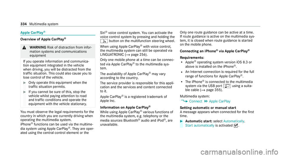 MERCEDES-BENZ C-CLASS ESTATE 2020  Owners Manual Apple CarPlay
®Overview of Apple CarPlay
®&
WARNING Risk of dist raction from infor‐
mation sy stems and communications
equipment
If yo u operate information and communica‐
tion equipment integ 