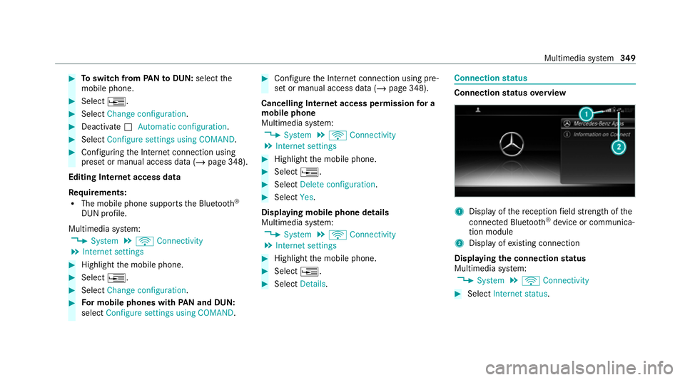 MERCEDES-BENZ C-CLASS ESTATE 2020  Owners Manual #
Toswitch from PANto DUN: select the
mobile phone. #
Select ¥. #
Select Change configuration. #
Deactivate ªAutomatic configuration. #
Select Configure settings using COMAND .#
Configuri ngthe Inte