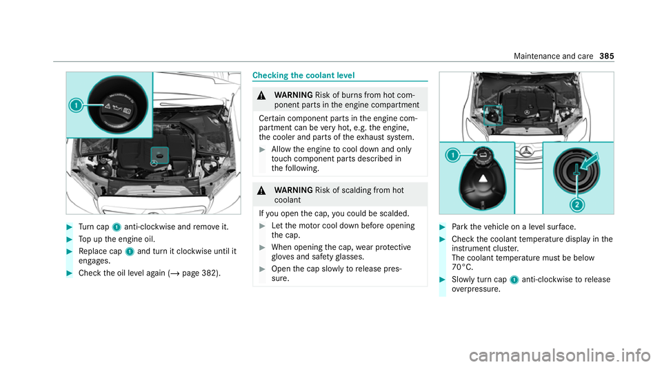 MERCEDES-BENZ C-CLASS ESTATE 2020  Owners Manual #
Turn cap 1anti-clockwise and remo veit. #
Top up the engine oil. #
Replace cap 1and turn it clockwise until it
engages. #
Check the oil le vel again (/ page 382). Checking
the coolant le vel &
WARNI