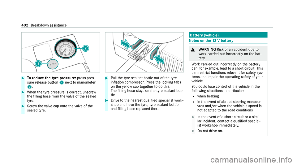 MERCEDES-BENZ C-CLASS ESTATE 2020 Owners Manual #
Toreduce the tyre pressure: press pres‐
su re re lease button 1next tomanome ter
2 . #
When the tyre pressure is cor rect, unscr ew
th efilling hose from theva lve of the sealed
tyre. #
Screw thev MERCEDES-BENZ C-CLASS ESTATE 2020 Owners Manual #
Toreduce the tyre pressure: press pres‐
su re re lease button 1next tomanome ter
2 . #
When the tyre pressure is cor rect, unscr ew
th efilling hose from theva lve of the sealed
tyre. #
Screw thev