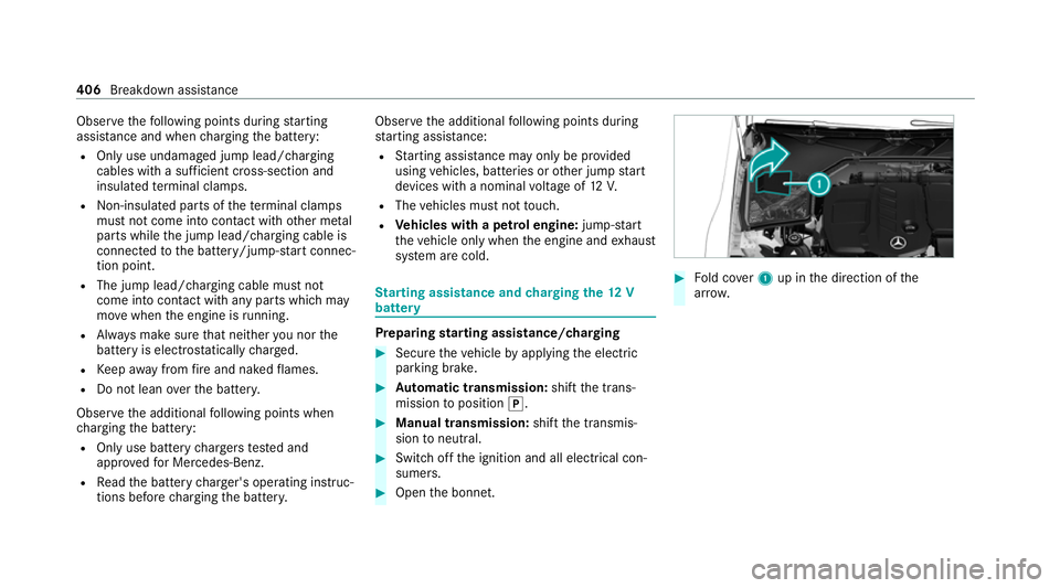 MERCEDES-BENZ C-CLASS ESTATE 2020 Owners Manual Obser
vethefo llowing points during starting
assis tance and when charging the battery:
R Only use undamaged jump lead/charging
cables with a suf ficient cross-section and
insula tedte rm inal clamps. MERCEDES-BENZ C-CLASS ESTATE 2020 Owners Manual Obser
vethefo llowing points during starting
assis tance and when charging the battery:
R Only use undamaged jump lead/charging
cables with a suf ficient cross-section and
insula tedte rm inal clamps.