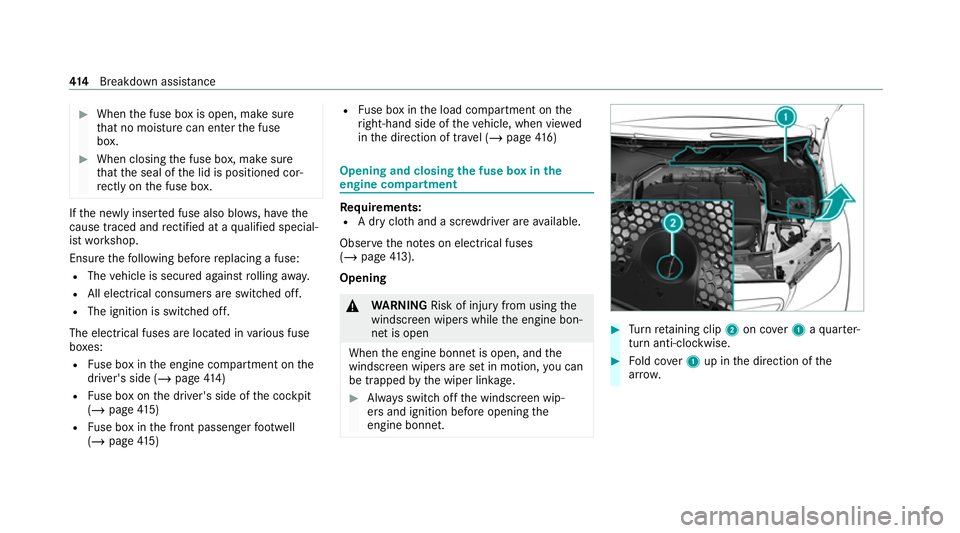 MERCEDES-BENZ C-CLASS ESTATE 2020  Owners Manual #
When the fuse box is open, make sure
th at no moisture can enter the fuse
box. #
When closing the fuse box, make sure
th at the seal of the lid is positioned cor‐
re ctly on the fuse box. If
th e 