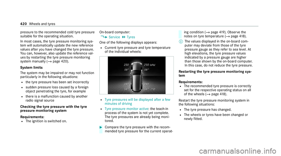 MERCEDES-BENZ C-CLASS ESTATE 2020  Owners Manual pressure
tothere commended cold tyre pressure
suitable forth e operating situation.
In most cases, the tyre pressure monitoring sys‐
te m will auto maticallyupdate the new refere nce
va lues af tery