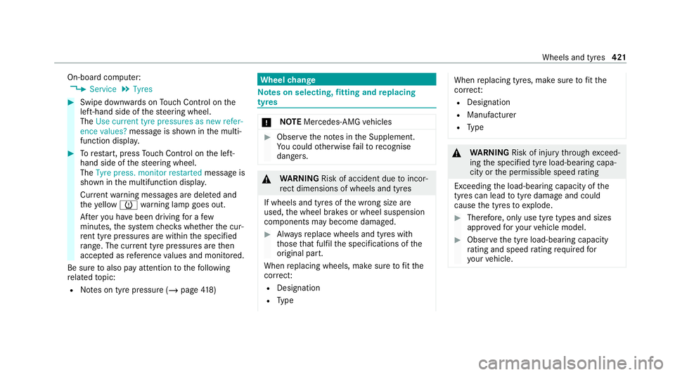 MERCEDES-BENZ C-CLASS ESTATE 2020  Owners Manual On-board computer:
4 Service 5
Tyres #
Swipe down wards on Touch Control on the
left-hand side of thesteering wheel.
The Use current tyre pressures as new refer-
ence values? message is shown in the m