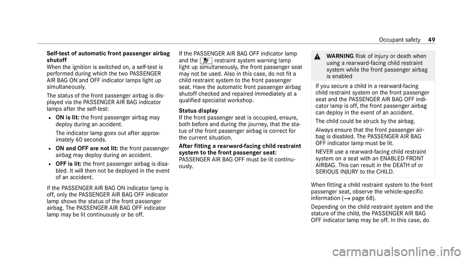 MERCEDES-BENZ C-CLASS ESTATE 2020  Owners Manual Self-test of automatic front passenger airbag
shutoff
When
the ignition is switched on, a self-test is
per form ed during which the two PASSENGER
AIR BAG ON and OFF indicator lamps light up
simul tane