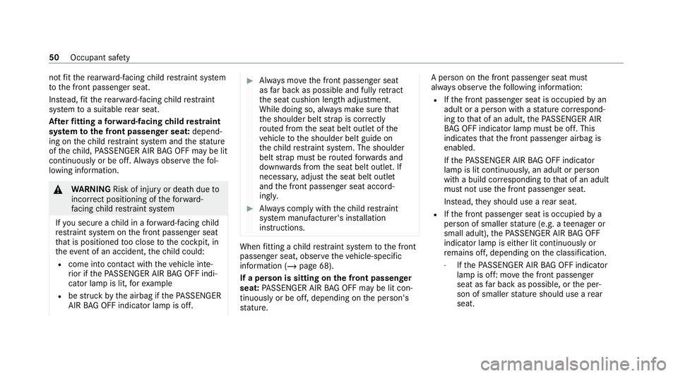 MERCEDES-BENZ C-CLASS ESTATE 2020  Owners Manual not
fit th ere ar wa rd-facing child restra int sy stem
to the front passenger seat.
Ins tead, fit th ere ar wa rd-facing child restra int
sy stem toa suitable rear seat.
Af terfitting a forw ard-faci