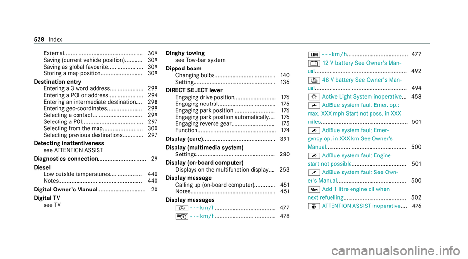 MERCEDES-BENZ C-CLASS ESTATE 2020  Owners Manual External................................................
.309
Saving (cur rent vehicle position)........... 309
Saving as global favo urit e...................... 309
St oring a map position..........