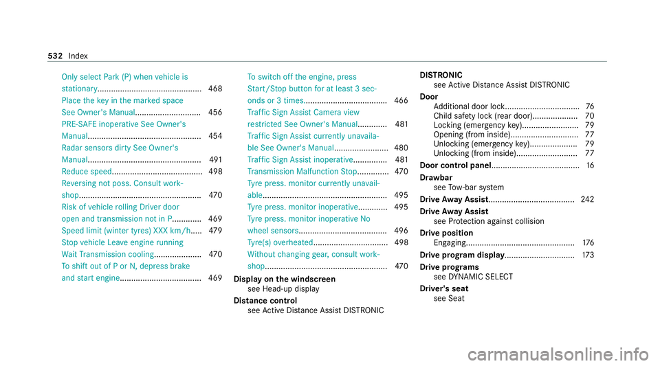 MERCEDES-BENZ C-CLASS ESTATE 2020  Owners Manual Only select
Park (P) when vehicle is
st ationary.............................................. 468
Place theke y in the mar ked space
See Owner's Manual............................. 456
PRE-SAFE i