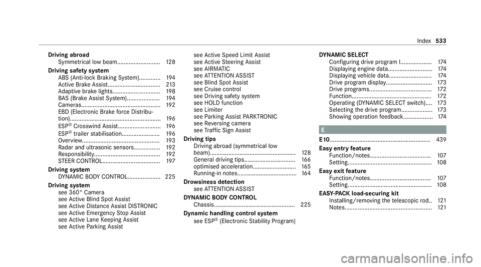MERCEDES-BENZ C-CLASS ESTATE 2020  Owners Manual Driving abroad
Symmetrical low beam.......................... 12 8
Driving saf ety sy stem
ABS (Anti-lock Braking Sy stem).............1 94
Ac tive Brake Assi st................................ 213
Ad