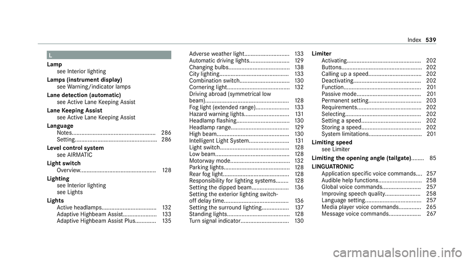 MERCEDES-BENZ C-CLASS ESTATE 2020  Owners Manual L
Lamp see In terior lighting
Lamps (instrument display) see Warning/indicator lamps
Lane de tection (au tomatic)
see Active Lane Keeping Assist
Lane Keeping Assist
see Active Lane Keeping Assist
Lang