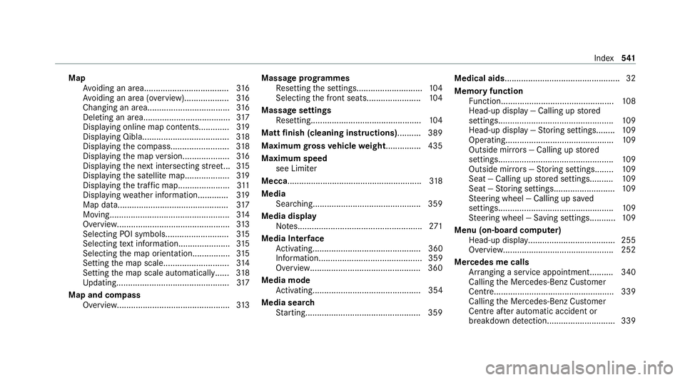 MERCEDES-BENZ C-CLASS ESTATE 2020  Owners Manual Map
Avoiding an area....................................3 16
Av oiding an area (o verview).................. .316
Changing an area.................................. .316
Del eting an area.............